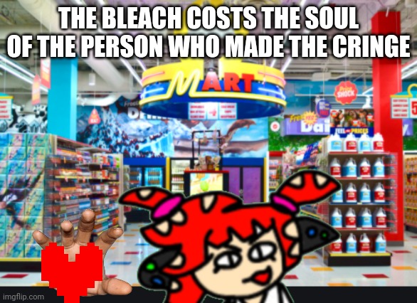 THE BLEACH COSTS THE SOUL OF THE PERSON WHO MADE THE CRINGE | made w/ Imgflip meme maker