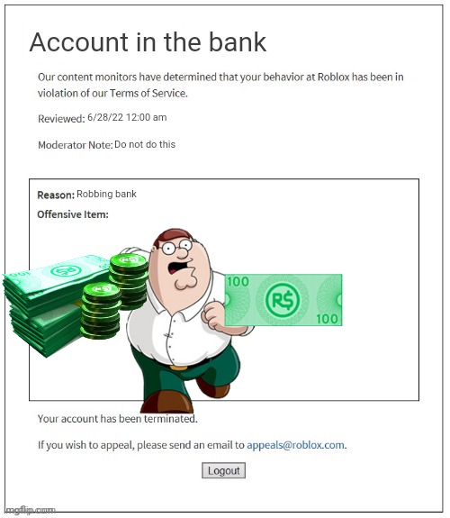 NO ONE STEALS FROM ROBLOX?!?! | Account in the bank; 6/28/22 12:00 am; Do not do this; Robbing bank | image tagged in moderation system | made w/ Imgflip meme maker