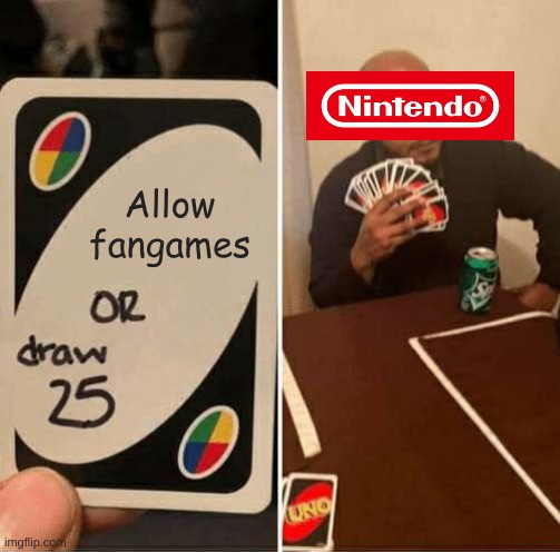 Zelda be like |  Allow fangames | image tagged in memes,uno draw 25 cards,zelda,nintendo,bruh | made w/ Imgflip meme maker