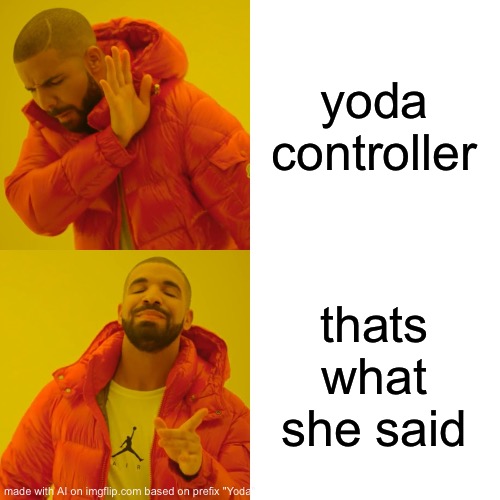 I cannot piece together what this means and I don’t wanna | yoda controller; thats what she said | image tagged in memes,drake hotline bling | made w/ Imgflip meme maker