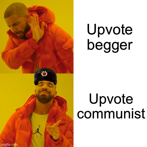Communism brrr | Upvote begger Upvote communist | image tagged in memes,drake hotline bling | made w/ Imgflip meme maker