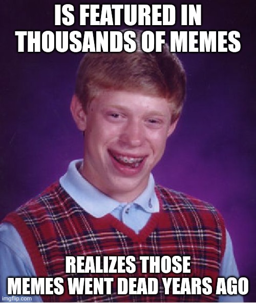 Bad Luck Brian Memes - Imgflip