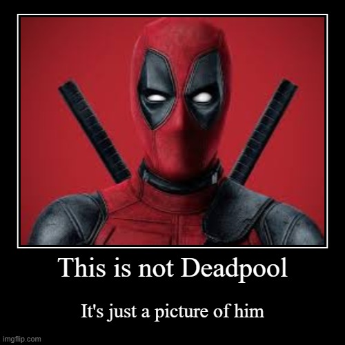 Ce n'est pas Deadpool | image tagged in funny,demotivationals,deadpool | made w/ Imgflip demotivational maker