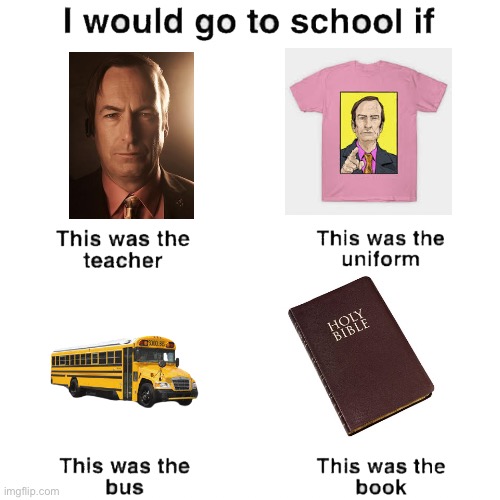 I would go to school if | image tagged in i would go to school if | made w/ Imgflip meme maker