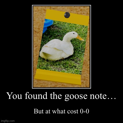 Goose | image tagged in funny,demotivationals | made w/ Imgflip demotivational maker