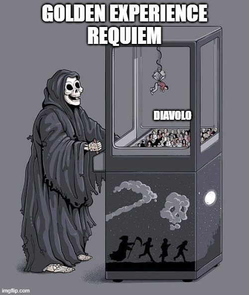 Meme #7 | GOLDEN EXPERIENCE
REQUIEM; DIAVOLO | image tagged in grim reaper claw machine | made w/ Imgflip meme maker