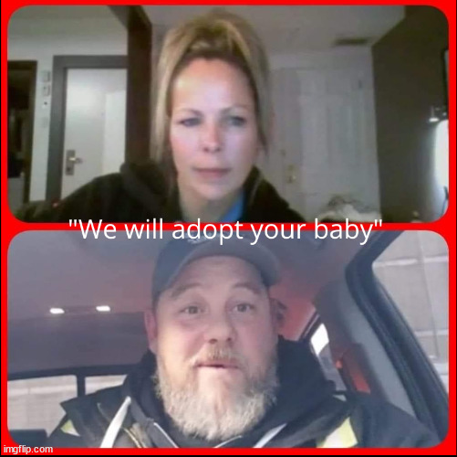 We Will Adopt Your Baby | image tagged in we will adopt your baby,pat king,convoycult,tamara lich | made w/ Imgflip meme maker