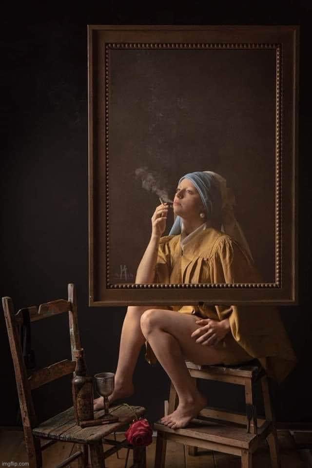. | image tagged in girl with a pearl earring takes a smoke break | made w/ Imgflip meme maker