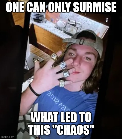 Sure it didn't..it exposed the political aspect of race, socialists. | ONE CAN ONLY SURMISE; WHAT LED TO THIS "CHAOS" | image tagged in foo's on roids | made w/ Imgflip meme maker