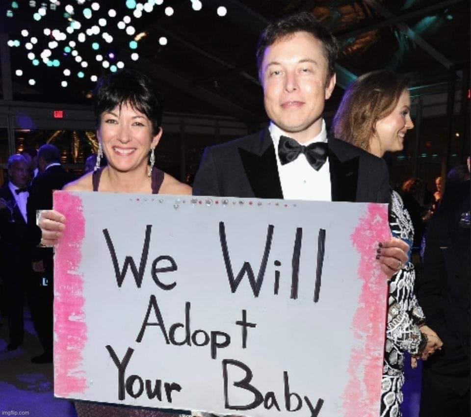 Wow that is really nice of them, I’m glad they’re stepping up to help build a culture that values life | image tagged in ghislaine maxwell elon musk we will adopt your baby,wow,thats,really,nice,of them | made w/ Imgflip meme maker