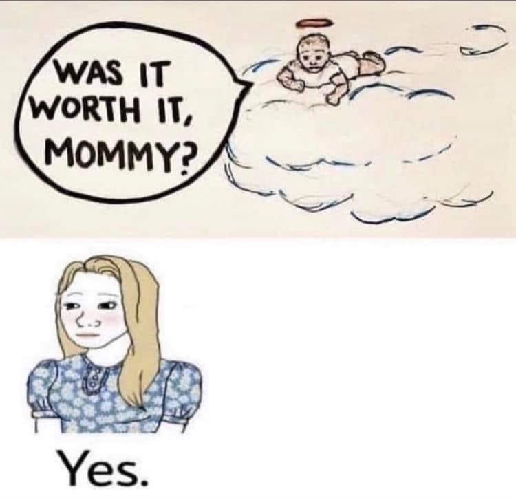 High Quality Was it worth it mommy Blank Meme Template