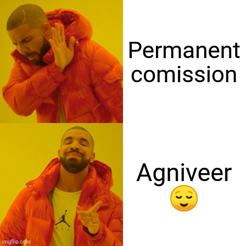 Drake Hotline Bling | Permanent comission; Agniveer 😌 | image tagged in memes,drake hotline bling | made w/ Imgflip meme maker
