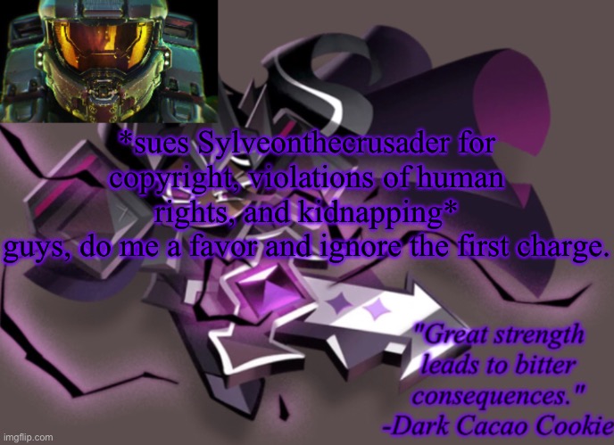 my 6th announcement temp | *sues Sylveonthecrusader for copyright, violations of human rights, and kidnapping*
guys, do me a favor and ignore the first charge. | image tagged in my 6th announcement temp | made w/ Imgflip meme maker