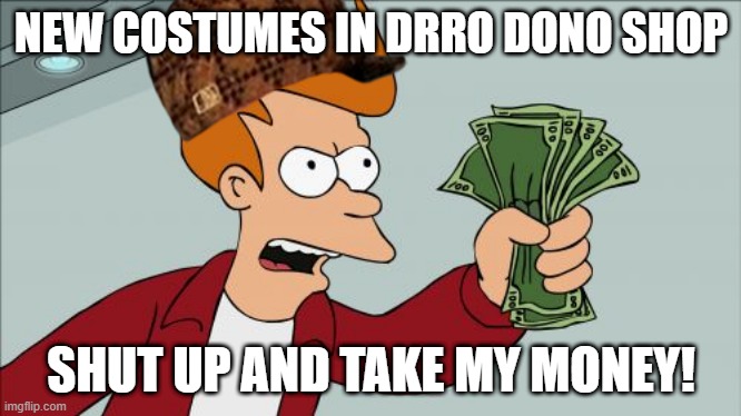 DRRO fashionRO | NEW COSTUMES IN DRRO DONO SHOP; SHUT UP AND TAKE MY MONEY! | image tagged in memes,shut up and take my money fry | made w/ Imgflip meme maker