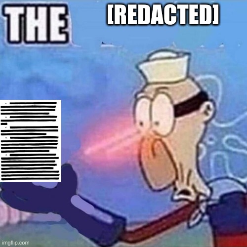 [redaction]status | [REDACTED] | image tagged in barnacle boy the | made w/ Imgflip meme maker