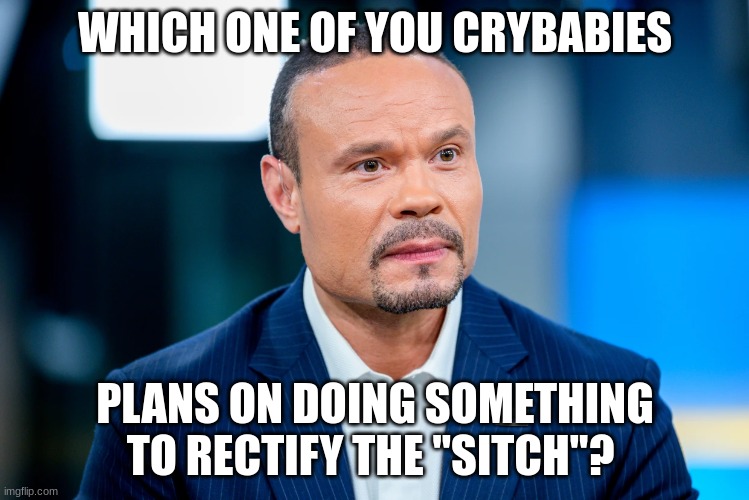 We have beef. | WHICH ONE OF YOU CRYBABIES; PLANS ON DOING SOMETHING TO RECTIFY THE "SITCH"? | made w/ Imgflip meme maker