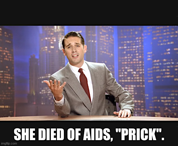 Swing on that. | SHE DIED OF AIDS, "PRICK". | image tagged in g easy | made w/ Imgflip meme maker