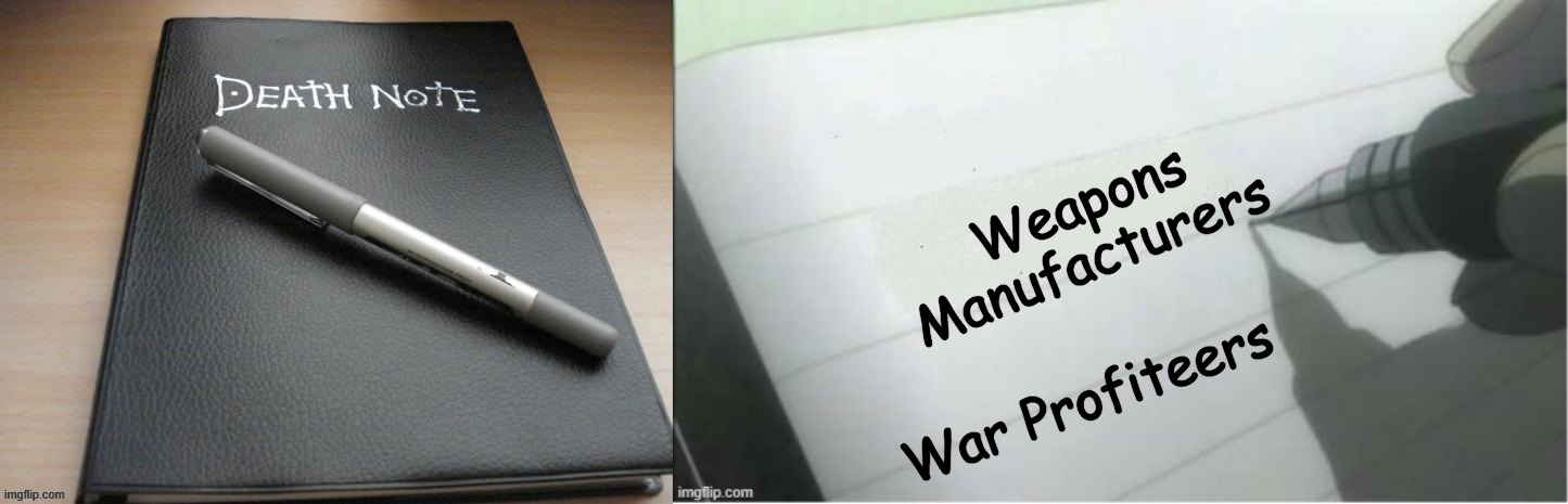 DEATH NOTE BOOK | Weapons Manufacturers; War Profiteers | image tagged in death note book | made w/ Imgflip meme maker