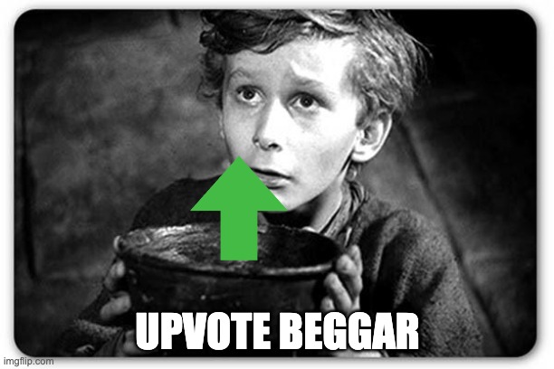 UPVOTE BEGGAR | image tagged in beggar | made w/ Imgflip meme maker