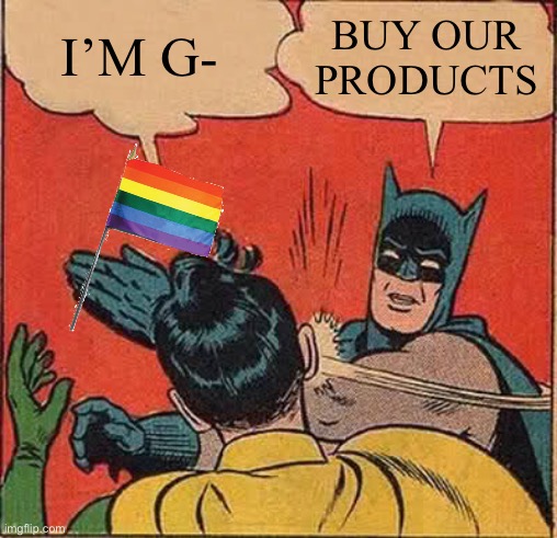 Companies During Pride | I’M G-; BUY OUR PRODUCTS | image tagged in memes,batman slapping robin,pride month,logo | made w/ Imgflip meme maker