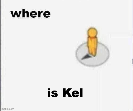 i miss | is Kel | image tagged in where | made w/ Imgflip meme maker