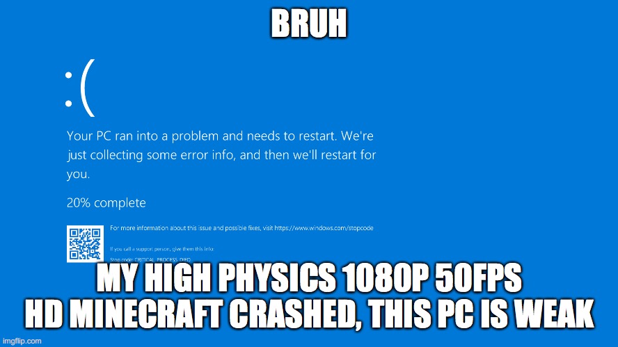 Bluescreen | BRUH; MY HIGH PHYSICS 1080P 50FPS HD MINECRAFT CRASHED, THIS PC IS WEAK | image tagged in bad luck,bruh moment,lol | made w/ Imgflip meme maker