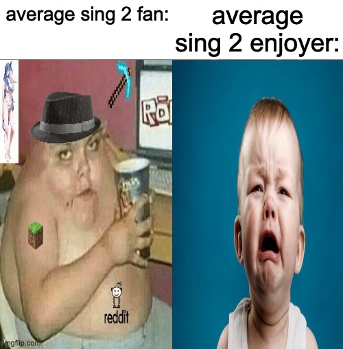 sing 2 is made specifically for children | average sing 2 enjoyer:; average sing 2 fan: | image tagged in average fan vs average enjoyer | made w/ Imgflip meme maker