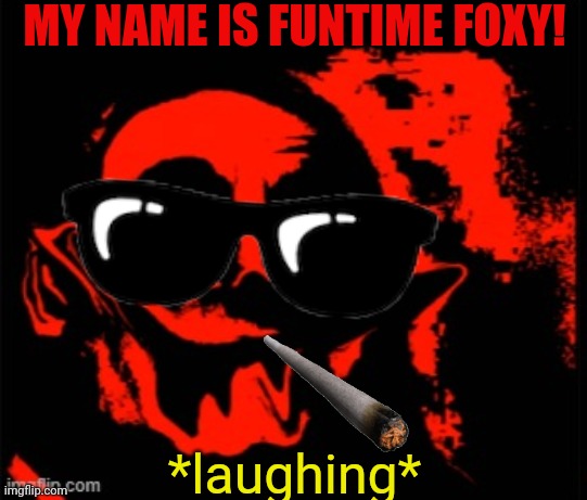 Funtime Foxy transformed into Mr. Zombie-Incredible | MY NAME IS FUNTIME FOXY! *laughing* | image tagged in phase 11 | made w/ Imgflip meme maker