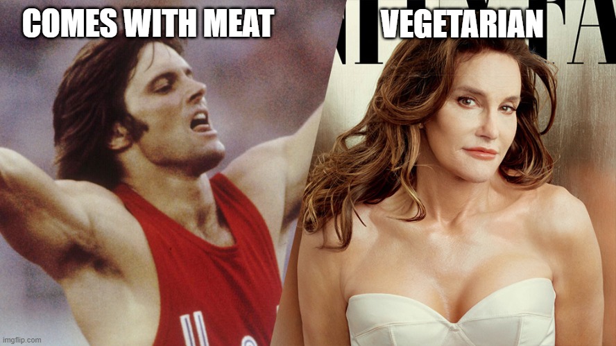 Meal Options | VEGETARIAN; COMES WITH MEAT | image tagged in transgenderism is inhuman | made w/ Imgflip meme maker