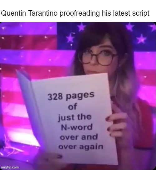 Move over Mark Twain | Quentin Tarantino proofreading his latest script | made w/ Imgflip meme maker