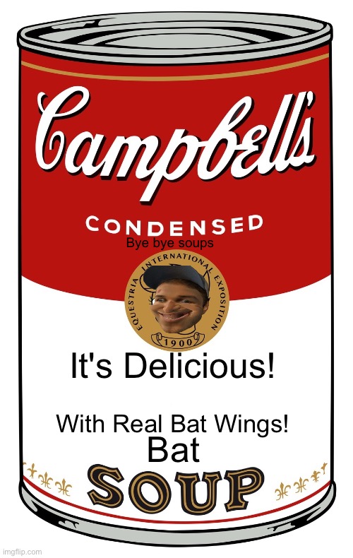 blank Campbell's soup can | Bye bye soups; It's Delicious! With Real Bat Wings! Bat | image tagged in blank campbell's soup can | made w/ Imgflip meme maker