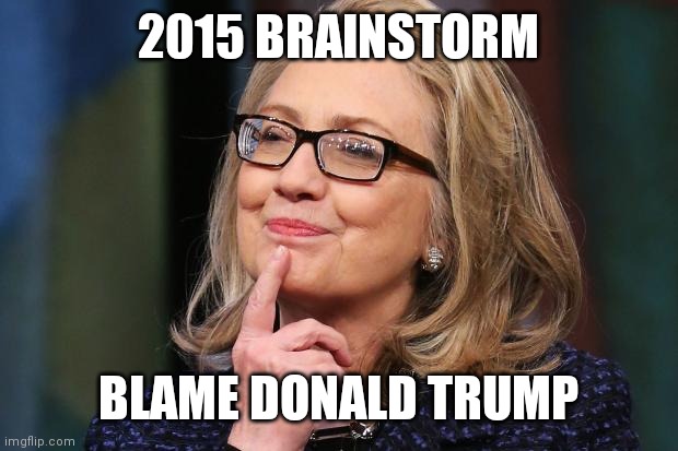 Hillary Clinton | 2015 BRAINSTORM BLAME DONALD TRUMP | image tagged in hillary clinton | made w/ Imgflip meme maker