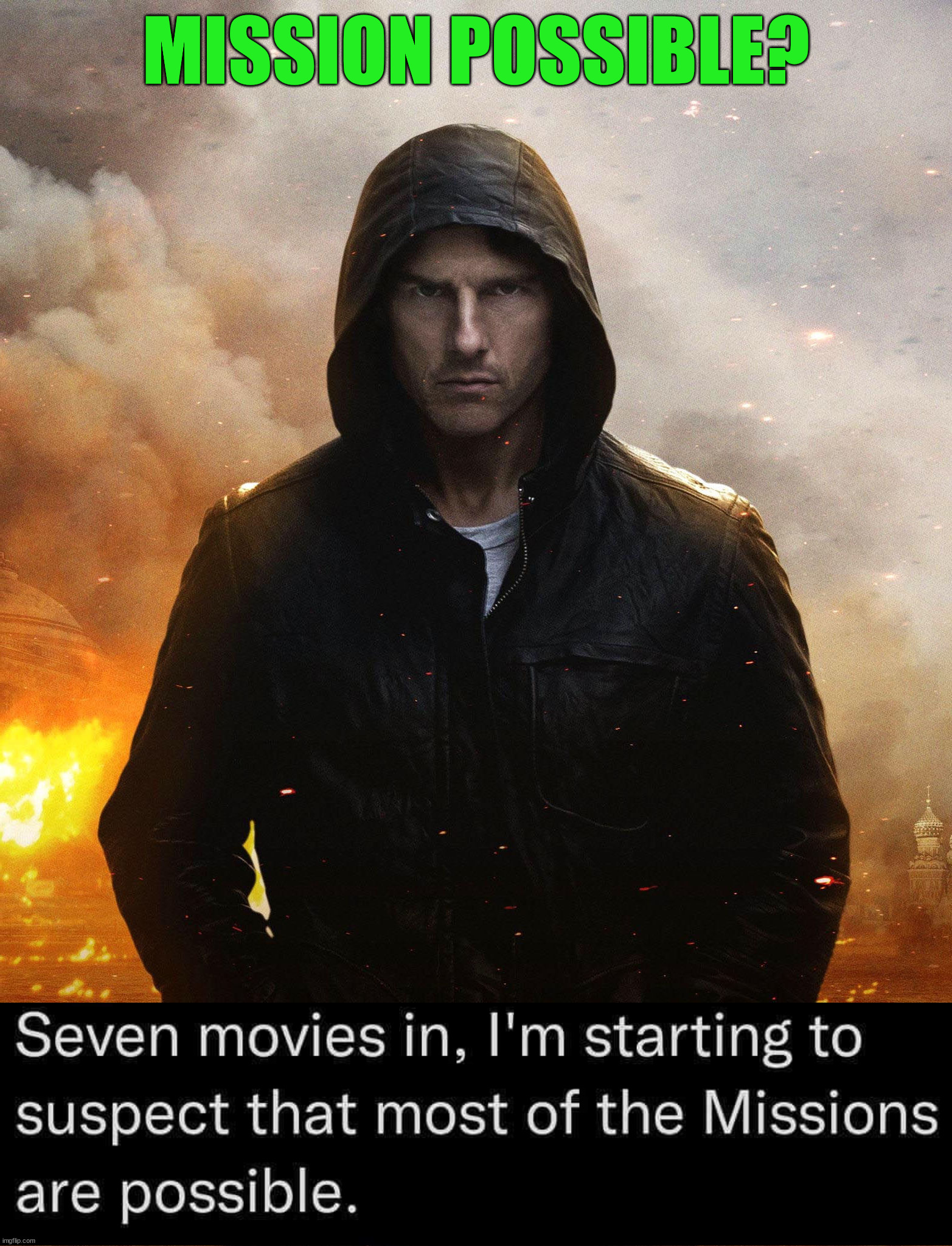MISSION IMPOSSIBLE | MISSION POSSIBLE? | image tagged in mission impossible | made w/ Imgflip meme maker