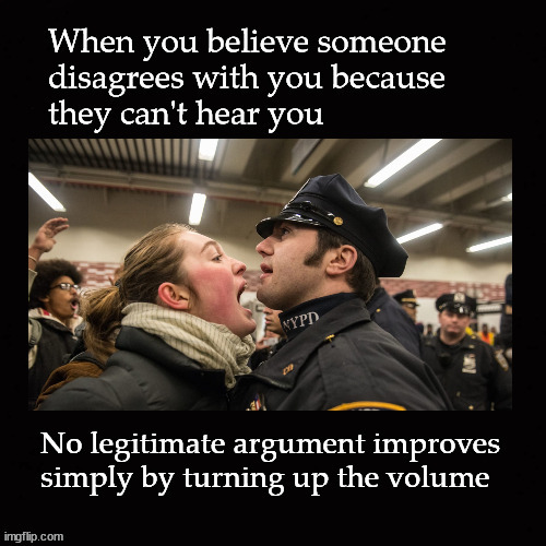 Stop yelling | image tagged in civil discourse | made w/ Imgflip meme maker