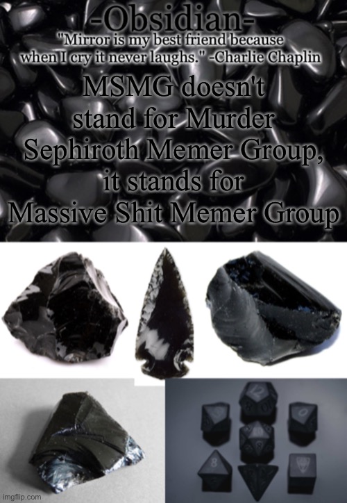 Obsidian | MSMG doesn't stand for Murder Sephiroth Memer Group, it stands for Massive Shit Memer Group | image tagged in obsidian | made w/ Imgflip meme maker