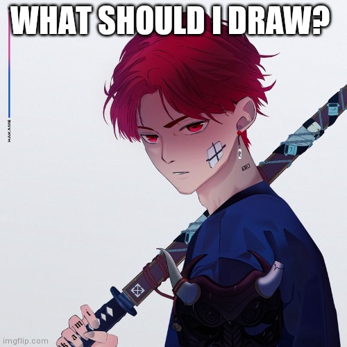 My temp | WHAT SHOULD I DRAW? | image tagged in my temp | made w/ Imgflip meme maker