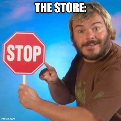 THE STORE: | made w/ Imgflip meme maker