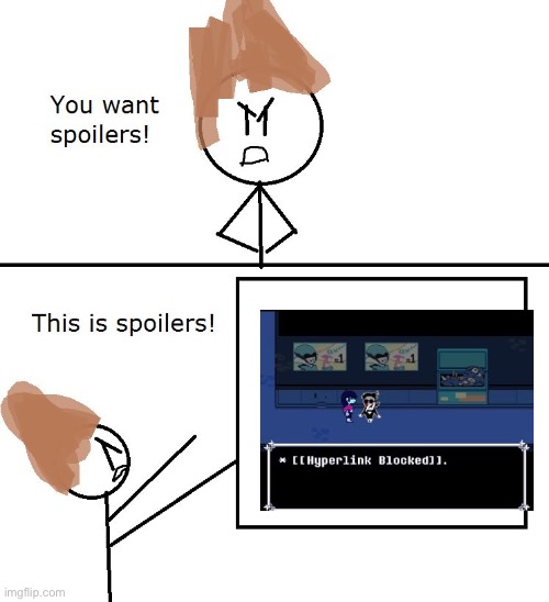 You want spoilers | image tagged in you want spoilers | made w/ Imgflip meme maker