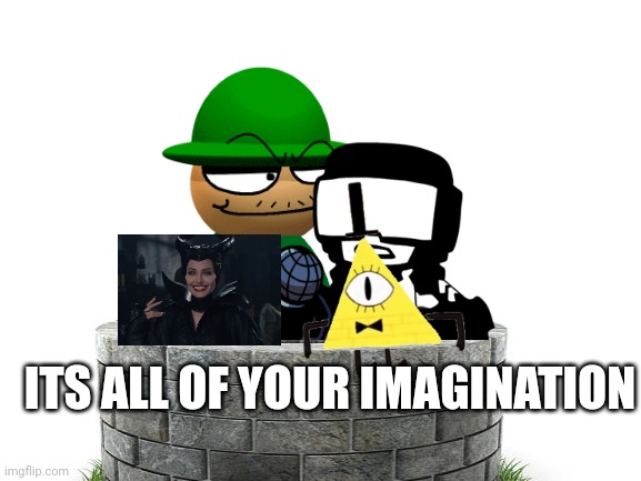 PRETTY WELL | ITS ALL OF YOUR IMAGINATION | image tagged in memes,fnf,eddsworld,tankman,bambi | made w/ Imgflip meme maker