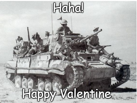 Valentine tanker version | Haha! Happy Valentine | image tagged in world of tanks | made w/ Imgflip meme maker