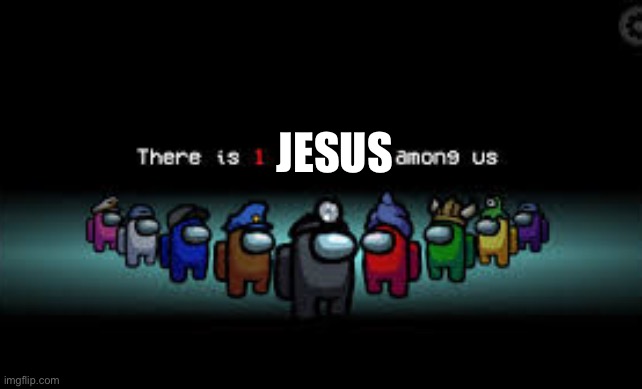 There is 1 blank among us | JESUS | image tagged in there is 1 blank among us | made w/ Imgflip meme maker