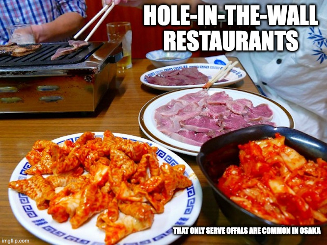 Horumonyaki | HOLE-IN-THE-WALL RESTAURANTS; THAT ONLY SERVE OFFALS ARE COMMON IN OSAKA | image tagged in food,offals,memes,restaurant | made w/ Imgflip meme maker
