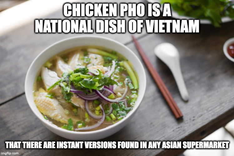 Pho Ga | CHICKEN PHO IS A NATIONAL DISH OF VIETNAM; THAT THERE ARE INSTANT VERSIONS FOUND IN ANY ASIAN SUPERMARKET | image tagged in food,noodles,memes | made w/ Imgflip meme maker
