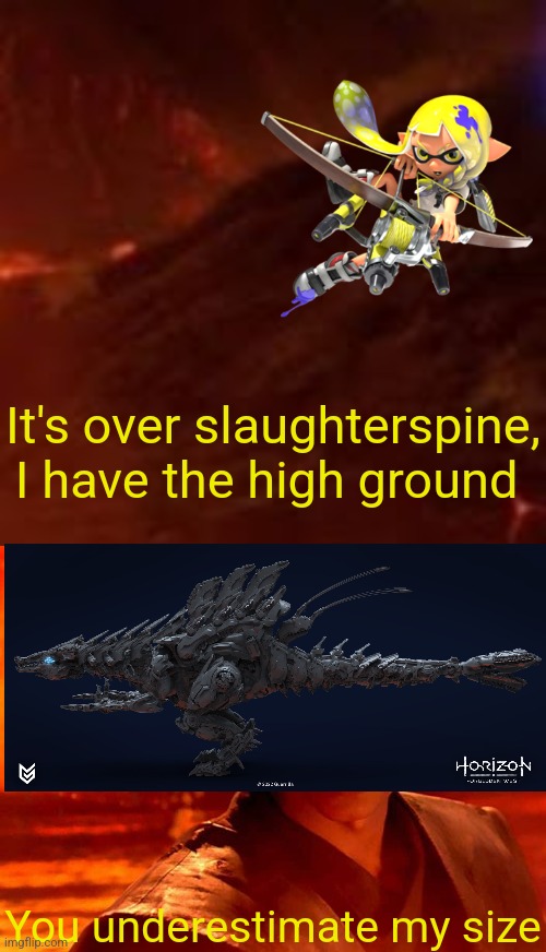 It's over slaughterspine, I have the high ground; You underestimate my size | image tagged in empty high ground,memes,you underestimate my power | made w/ Imgflip meme maker