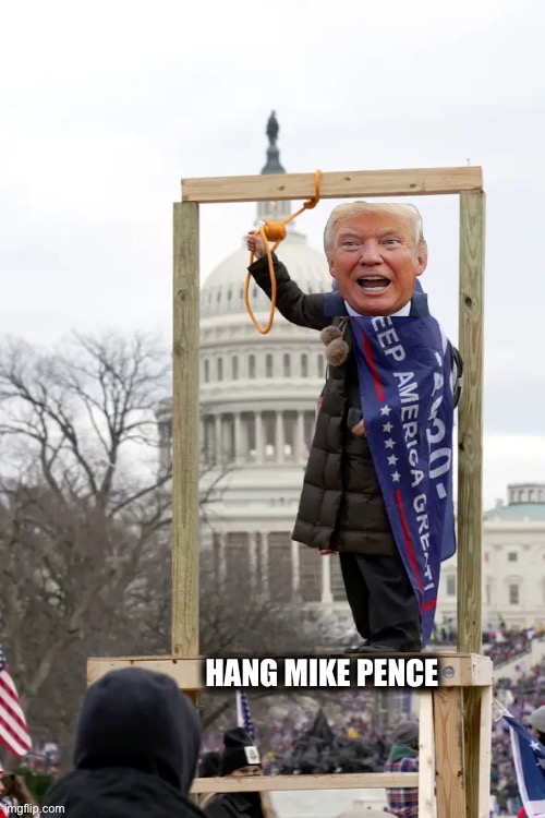 If Trump had made it to the Capitol | HANG MIKE PENCE | made w/ Imgflip meme maker