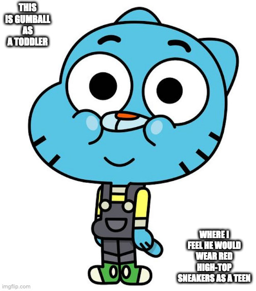 Toddler Gumball | THIS IS GUMBALL AS A TODDLER; WHERE I FEEL HE WOULD WEAR RED HIGH-TOP SNEAKERS AS A TEEN | image tagged in the amazing world of gumball,gumball watterson,memes | made w/ Imgflip meme maker