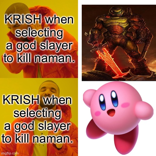 I’ve made my choice of who to call |  KRISH when selecting a god slayer to kill naman. KRISH when selecting a god slayer to kill naman. | image tagged in memes,drake hotline bling | made w/ Imgflip meme maker