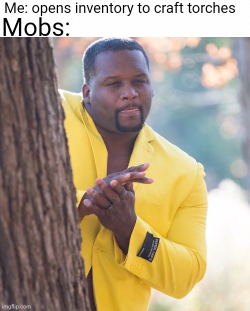 Me: opens inventory to craft torches; Mobs: | image tagged in black guy hiding behind tree | made w/ Imgflip meme maker