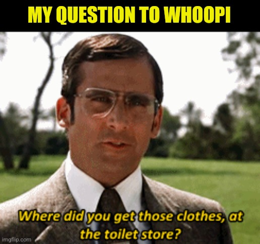 MY QUESTION TO WHOOPI | made w/ Imgflip meme maker