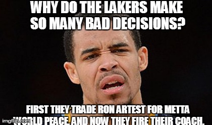 One Does Not Simply Meme | WHY DO THE LAKERS MAKE SO MANY BAD DECISIONS? FIRST THEY TRADE RON ARTEST FOR METTA WORLD PEACE, AND NOW THEY FIRE THEIR COACH. | image tagged in memes,one does not simply | made w/ Imgflip meme maker
